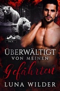 Cover: &Uuml;berw&auml;ltigt von meinen Gef&auml;hrten (Red Ridge Pack, #4) - Luna Wilder