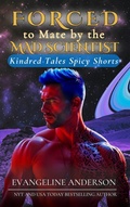 Cover: Forced to Mate by the Mad Scientist (Kindred Tales Spicy Shorts, #3) - Evangeline Anderson