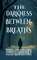 Cover: The Darkness Between Breaths - Stephen Alexander North