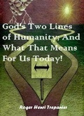 Cover: God's Two Lines of Humanity; And What That Means For Us Today! (The Practical Helps Library, #28) - Roger Henri Trepanier