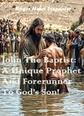 Abbildung von: John The Baptist: A Unique Prophet And Forerunner To God's Son! (The Biblical Character's Library, #8) - Roger Henri Trepanier