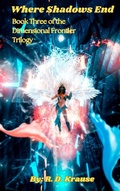 Cover: Where Shadows End Book Three of the Dimensional Frontier Trilogy - Richard Krause