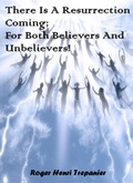 Cover: There Is A Resurrection Coming; For Both, Believers And Unbelievers! (The Truth Seeker's Library, #36) - Roger Henri Trepanier