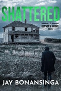 Cover: Shattered (Ulysses Grove Thrillers, #3) - Crossroad Press