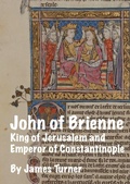 Cover: John of Brienne: King of Jerusalem and Emperor of Constantinople - Medievalists.net