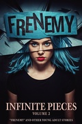 Cover: Infinite Pieces Volume 2: "Frenemy" and Other Young Adult Stories - Sterling & Stone
