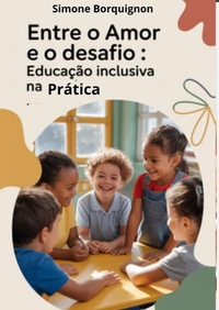 Abbildung von: ENTRE O AMOR E O DESAFIO: Educação Inclusiva na Prática - Simone Borguignon