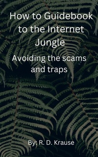 Enlarge image Cover: How to Guidebook to the Internet Jungle Avoiding the scams and Traps - Richard Krause