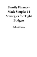 Cover: Family Finances Made Simple: 11 Strategies for Tight Budgets - Robert House
