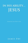 Cover: IN HIS ABILITY... JESUS - WestBow Press