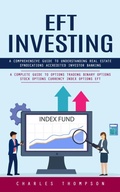 Cover: EFT Investing: A Comprehensive Guide to Understanding Real Estate Syndications Accredited Investor Banking (A Complete Guide to Options Trading Binary Options Stock Options Currency Index Options EFT) - Goyal Urmila