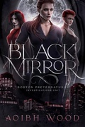Cover: Black Mirror: A Cait Reagan Novel (Boston Preternatural Investigations Unit, #2) - Aoibh Wood