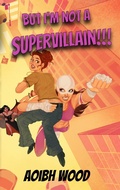 Cover: But I'm Not a Supervillain!!! - Aoibh Wood