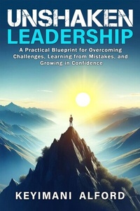 Abbildung von: Unshaken Leadership: A Practical Blueprint for Overcoming Challenges, Learning from Mistakes, and Growing in Confidence - Keywords Unlocked, LLC
