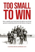Cover: Too Small to Win: How a Small-Town Team Beat All Odds in One of the Greatest Underdog Stories in the History of Sports - Caldwell 6 Pack LLC