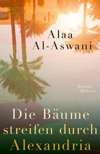 Abbildung von: Die Bäume streifen durch Alexandria - Hanser