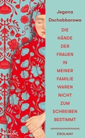 Cover: Die H&auml;nde der Frauen in meiner Familie waren nicht zum Schreiben bestimmt - Zsolnay
