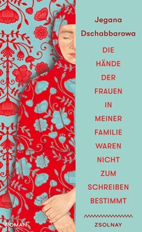 Abbildung von: Die Hände der Frauen in meiner Familie waren nicht zum Schreiben bestimmt - Zsolnay