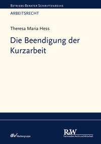Abbildung von: Die Beendigung der Kurzarbeit - Fachmedien Recht und Wirtschaft