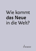 Cover: Wie kommt das Neue in die Welt? - Schott Music