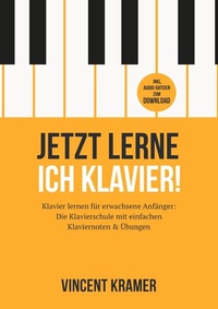 Abbildung von: Jetzt lerne ich Klavier! Klavier lernen für erwachsene Anfänger: Die Klavierschule mit einfachen Klaviernoten &amp; Übungen inkl. Audio-Dateien zum Download - epubli