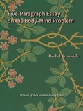 Cover: Five-Paragraph Essay on the Body-Mind Problem - Wesleyan University Press