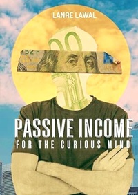 Abbildung von: Passive Income for the Curious Mind - Lanre Lawal