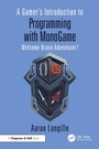 Cover: A Gamer's Introduction to Programming with MonoGame - Chapman and Hall