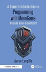Cover: A Gamer's Introduction to Programming with MonoGame - Chapman & Hall/CRC