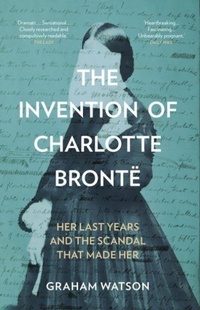 Enlarge image Cover: The Invention of Charlotte Bronte - The History Press Ltd