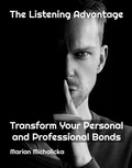 Cover: The Listening Advantage: Transform Personal and Professional Bonds (Must-Read Self-Help Books, #1) - New Book Publishing