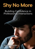 Cover: Shy No More: Building Confidence in Professional Interactions (Must-Read Self-Help Books, #0) - New Book Publishing