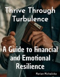 Cover: Thrive Through Turbulence: A Guide to Financial and Emotional Resilience (Must-Read Self-Help Books, #2) - New Book Publishing