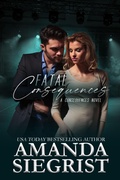 Cover: Fatal Consequences (A Consequences Novel, #3) - Amanda Siegrist