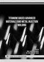 Cover: Titanium-Based Advanced Materials and Metal Injection Molding - Trans Tech Publications Ltd