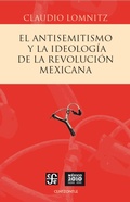 Cover: El antisemitismo y la ideolog&iacute;a de la Revoluci&oacute;n mexicana - Fondo de cultura econ&oacute;mica