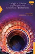 Cover: El Higgs, el universo l&iacute;quido y el Gran Colisionador de Hadrones - Fondo de cultura econ&oacute;mica