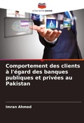 Cover: Comportement des clients a l'egard des banques publiques et privees au Pakistan - Editions Notre Savoir