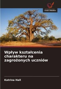 Cover: Wplyw ksztalcenia charakteru na zagrozonych uczniow - Wydawnictwo Nasza Wiedza