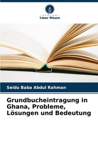Abbildung von: Grundbucheintragung in Ghana, Probleme, Loesungen und Bedeutung - Verlag Unser Wissen