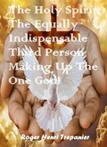 Cover: The Holy Spirit: The Equally Indispensable Third Person Making Up The One God! (The Truth Seeker's Library, #35) - Roger Henri Trepanier