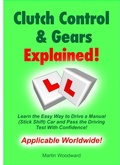 Cover: Clutch Control & Gears Explained - Learn the Easy Way to Drive a Manual (Stick Shift) Car and Pass the Driving Test With Confidence! - Martin Woodward