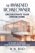 Bild: The Awakened Homeowner; Orchestrate Your Dream Home; A Guide to Design and Construction Success - BuildQuest Media LLC