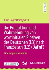 Abbildung von: Die Produktion und Wahrnehmung von wortinitialen Plosiven des Deutschen (L3) nach Französisch (L2) (DaFnF) - J.B. Metzler