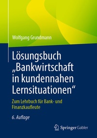 Abbildung von: Lösungsbuch "Bankwirtschaft in kundennahen Lernsituationen" - Springer Gabler