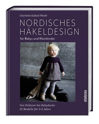 Abbildung von: Nordisches Häkeldesign für Babys und Kleinkinder - Stiebner