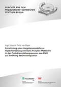 Cover: Entwicklung eines Vorgehensmodells zur Implementierung von Data-Analytics-Methoden in den Produktentstehungsprozess von KMU zur Erh&ouml;hung der Prozessqualit&auml;t - Fraunhofer Verlag