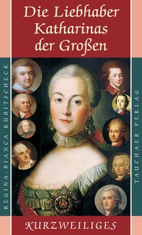 Bild: Die Liebhaber Katharinas der Großen - Tauchaer Verlag