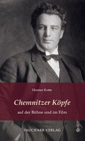 Cover: Chemnitzer K&ouml;pfe auf der B&uuml;hne und im Film - Tauchaer Verlag