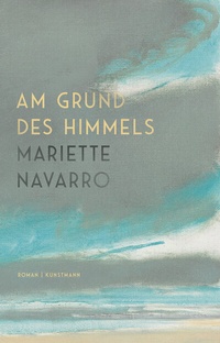 Abbildung von: Am Grund des Himmels - Antje Kunstmann Verlag